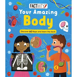Factivity Your Amazing Body: Discover 70 Flaps and 100+ Facts [Board book] (Hardcover)
