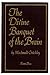 Divine Banquet of the Brain by MacDonald Critchley