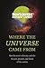 Where the Universe Came From: How Einstein’s relativity unlocks the past, present and future of the cosmos