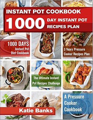 Instant Pot Cookbook: 1000 Day Instant Pot Recipes Plan (Kindle Edition)