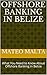 Offshore Banking in Belize by Mateo Malta