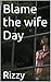 Blame the wife Day