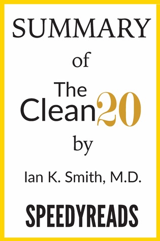 Summary of The Clean 20 by Ian K. Smith, M.D.