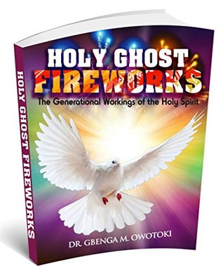 Holy Ghost Fireworks: The Generational Workings of the Holy Spirit (Kindle Edition)