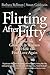 Flirting After Fifty: Lessons for Grown-Up Women on How to Find Love Again