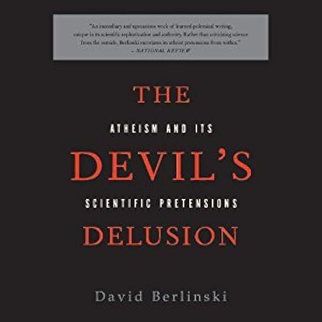 The Devil's Delusion: Atheism and Its Scientific Pretensions