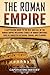 The Roman Empire: A Captivating Guide to the Rise and Fall of the Roman Empire Including Stories of Roman Emperors Such as Augustus Octavian, Trajan, and Claudius (The Ancient Romans)
