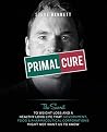 Primal Cure: The secret to weight loss & a healthy long life that government, food & pharmaceutical corporations might not want us to know.
