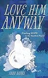 Love Him Anyway by Abby Banks