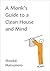A Monk's Guide to a Clean House and Mind by Shoukei Matsumoto A Monk's Guide to a Clean House and Mind by Shoukei Matsumoto