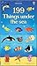 199 Things Under the Sea