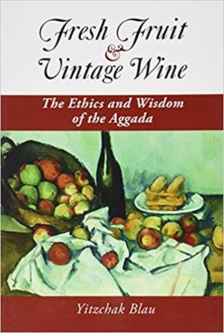 Fresh Fruit & Vintage Wine: Ethics and Wisdom of the Aggada