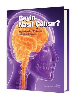 Beyin Nasıl Çalışır?: Beynin İşlevini, Zihni ve Kişiliği Anlamak