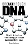 Breakthrough DNA: 8-Profit Activators You Can Trigger in Your Business Right Now