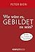 Wie wäre es, gebildet zu sein? by Peter Bieri
