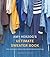 Amy Herzog's Ultimate Sweater Book: The Essential Guide for Adventurous Knitters