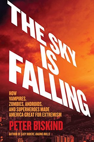 The Sky Is Falling: How Vampires, Zombies, Androids, and Superheroes Made America Great for Extremism (Hardcover)