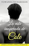 La vida inesperada de Cole by Towanda Richardson