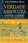 Verdade Absoluta by Nancy R. Pearcey Verdade Absoluta by Nancy R. Pearcey