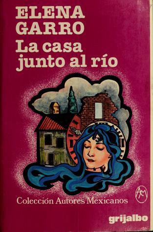 La casa junto al río (Coleccion Autores Mexicanos)