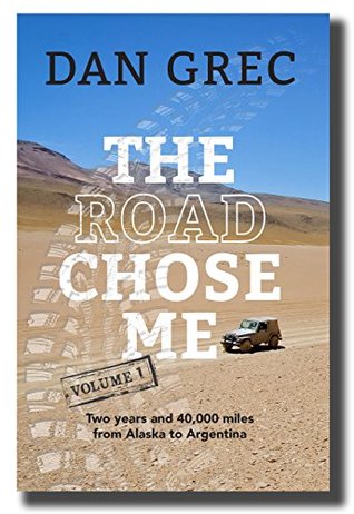 The Road Chose Me Volume 1: Two years and 40,000 miles from Alaska to Argentina (Kindle Edition)