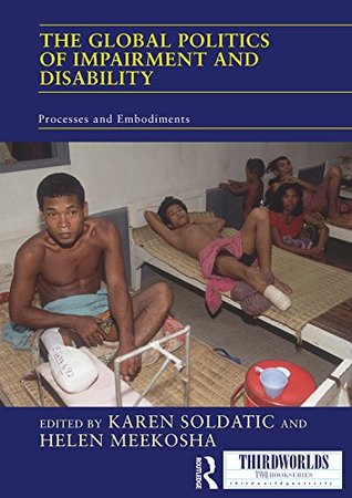 The Global Politics of Impairment and Disability: Processes and Embodiments (ThirdWorlds)