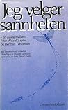 Jeg Velger Sannheten : en dialog mellom Peter Wessel Zapffe og Herman Tønnessen Jeg Velger Sannheten : en dialog mellom Peter Wessel Zapffe og Herman Tønnessen