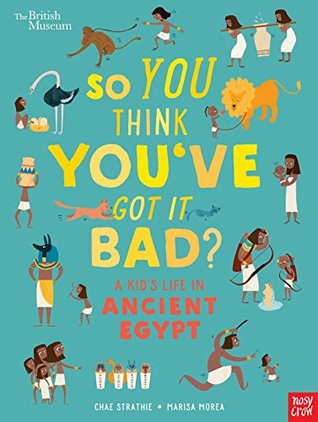 So You Think You've Got It Bad?: A Kid’s Life in Ancient Egypt (Hardcover)
