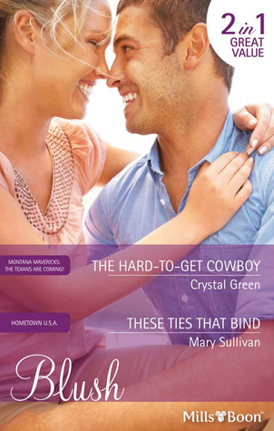 The Hard-To-Get Cowboy/These Ties That Bind (Hometown U.S.A.)