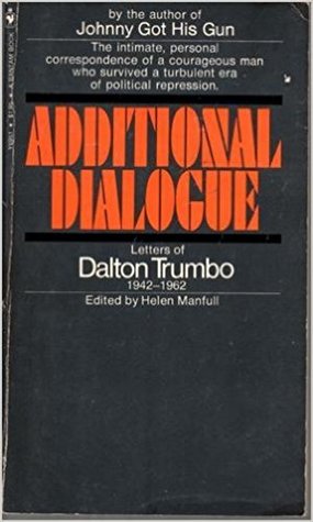 Additional Dialogue: Letters of Dalton Trumbo, 1942-1962