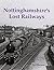 Nottinghamshire's Lost Rail...