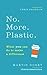 No. More. Plastic. What you can do to make a difference by Martin Dorey