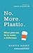 No. More. Plastic.: What you can do to make a different