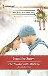 The Trouble With Mistletoe by Jennifer Snow
