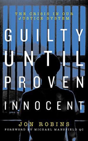 Guilty Until Proven Innocent: The Crisis in Our Justice System (Kindle Edition)