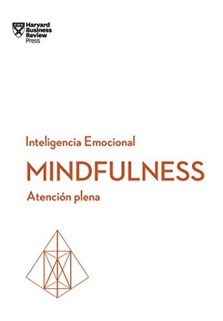 Mindfulness (Atención Plena). Serie Inteligencia Emocional HBR.