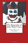 The Biography of John Wayne Gacy: The Killer Clown