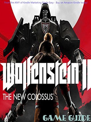 Wolfenstein II: The New Colossus STRATEGY GUIDE & GAME WALKTHROUGH, TIPS, TRICKS, AND MORE! (Kindle Edition)