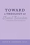 Toward a Theology of Special Education: Integrating Faith and Practice