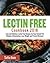 The Lectin Free Cookbook 2018: Easy and Delicious Lectin Free Recipes for Your Instant Pot (Reduce Inflammation, Lose Weight and Prevent Disease)