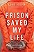 Prison Saved My Life: I Rec...