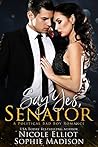 Say Yes, Senator by Nicole Elliot Say Yes, Senator by Nicole Elliot
