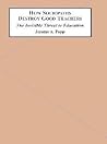 How Sociopaths Destroy Good Teachers by Jerome A. Popp