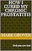 How I Cured My Chronic Pros...