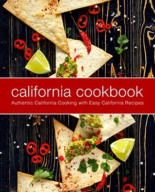 California Cookbook: Authentic California Cooking with Easy California Recipes (Kindle Edition)