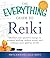 The Everything Guide to Reiki: Channel your positive energy to promote healing, reduce stress, and enhance your quality of life (Everything S.)