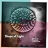 Shape of Light: 100 years of Photography and Abstract Art /anglais