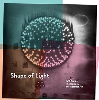 Shape of Light: 100 years of Photography and Abstract Art /anglais (Paperback)