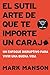 El sutil arte de que te importe un caraj*