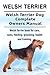 Welsh Terrier Dog. Welsh Terrier dog book for costs, care, feeding, grooming, training and health. Welsh Terrier dog Owners Manual.